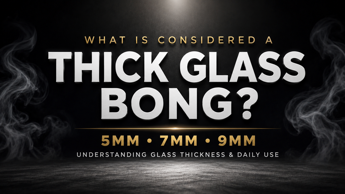 What Is Considered a Thick Glass Bong?