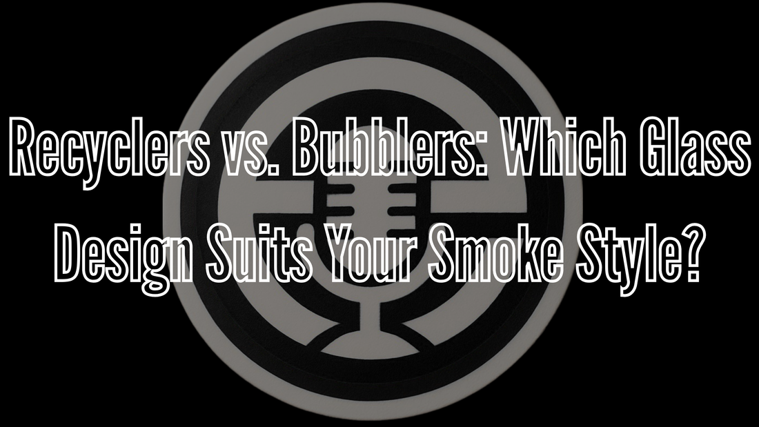 Recyclers vs. Bubblers: Which Glass Design Suits Your Smoke Style?