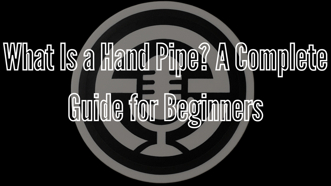 What Is a Hand Pipe? A Complete Guide for Beginners