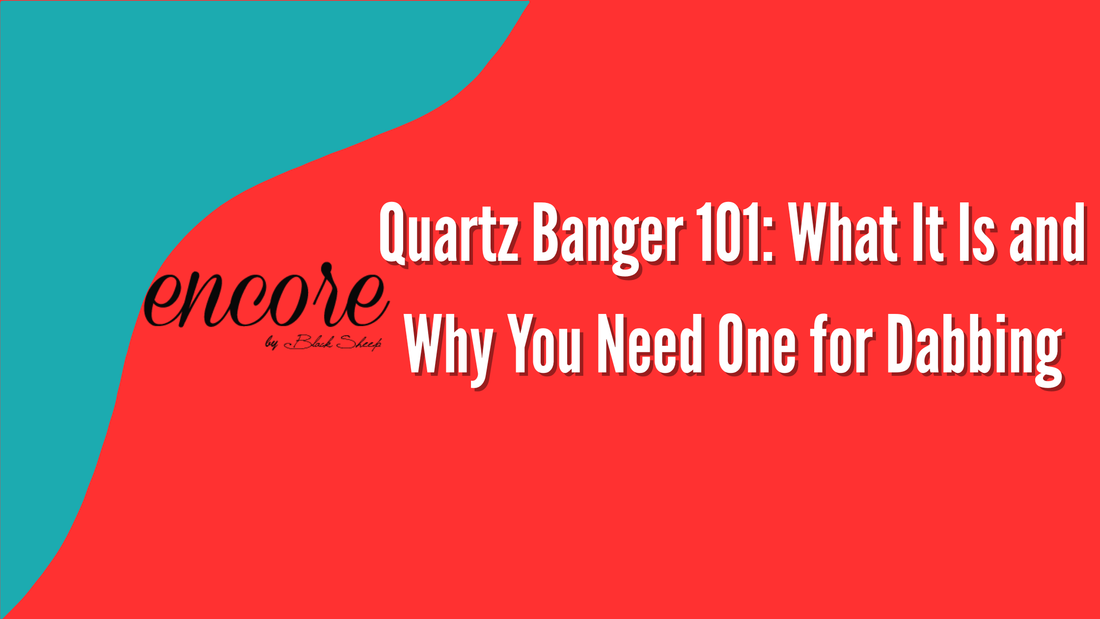 Quartz Banger 101: What It Is and Why You Need One for Dabbing
