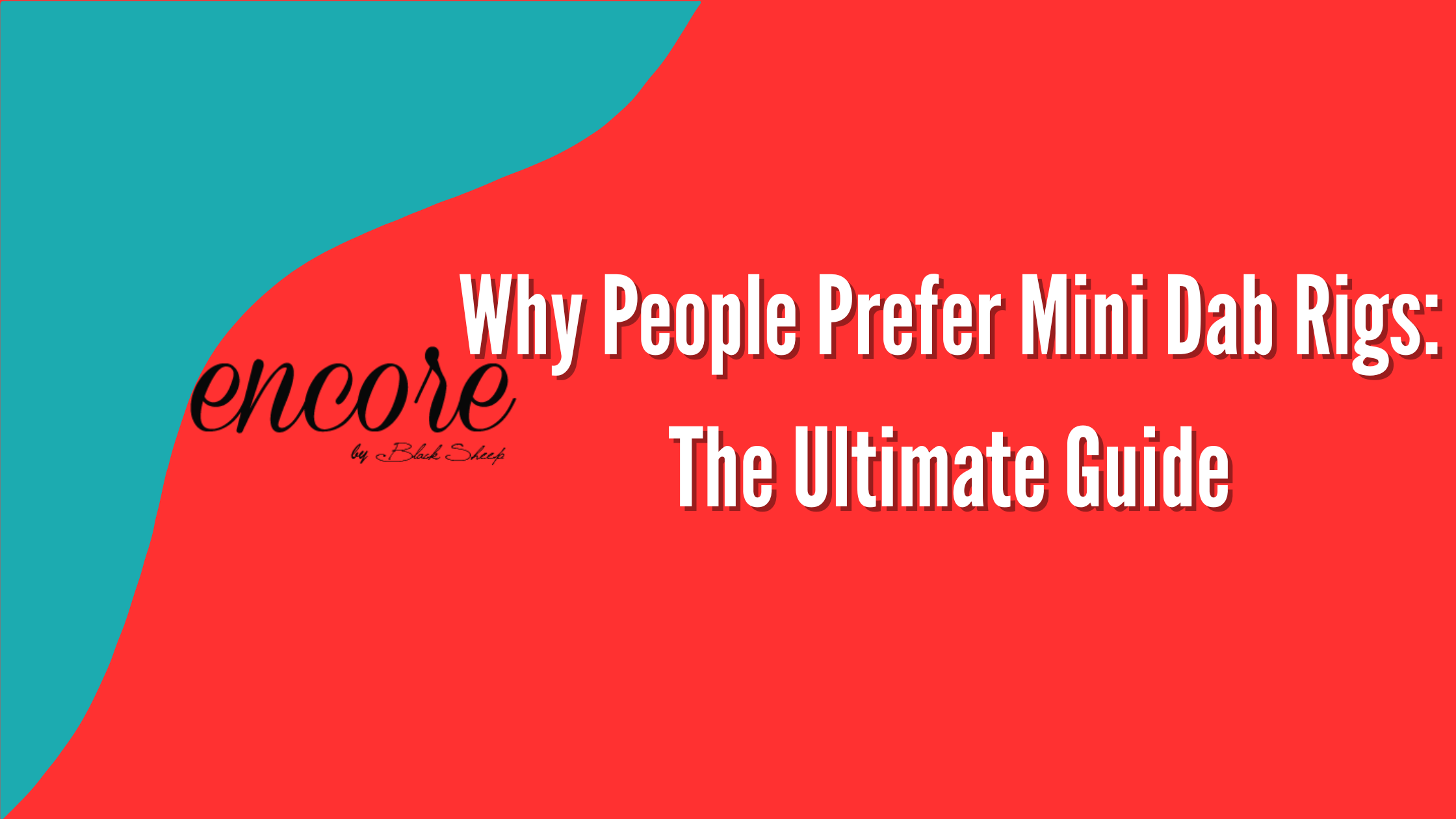 Why People Prefer Mini Dab Rigs: The Ultimate Guide – Encore Collection
