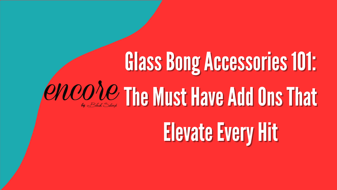 Glass Bong Accessories 101: The Must Have Add Ons That Elevate Every Hit