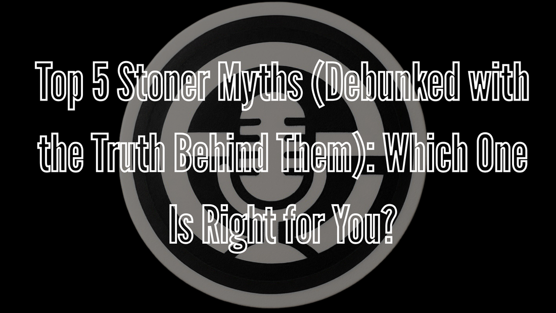 Top 5 Stoner Myths (Debunked with the Truth Behind Them)