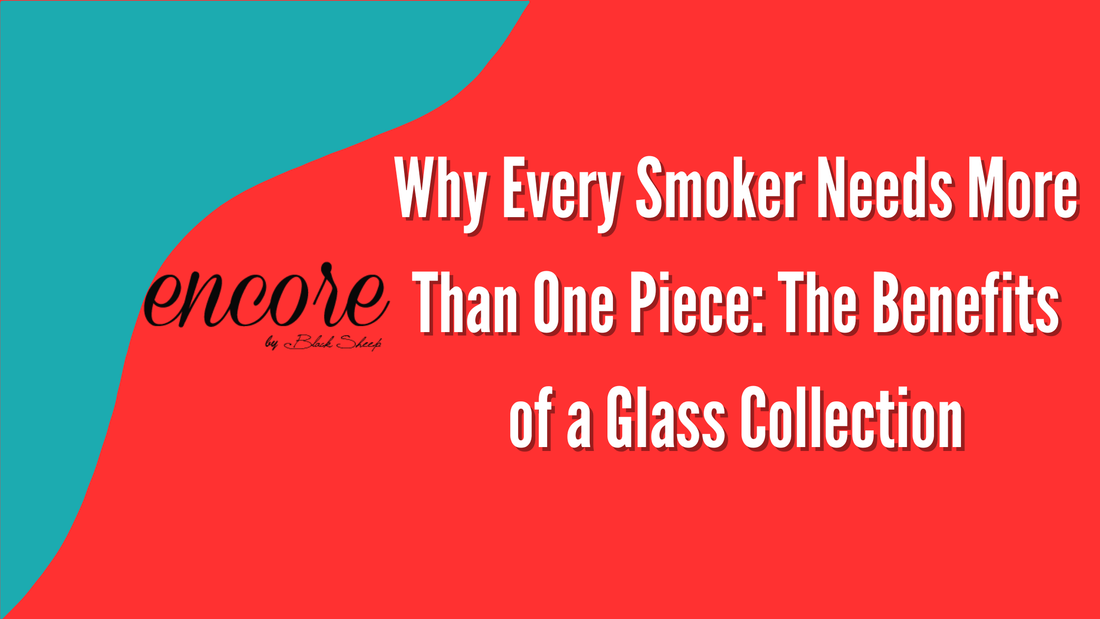 Why Every Smoker Needs More Than One Piece: The Benefits of a Glass Collection