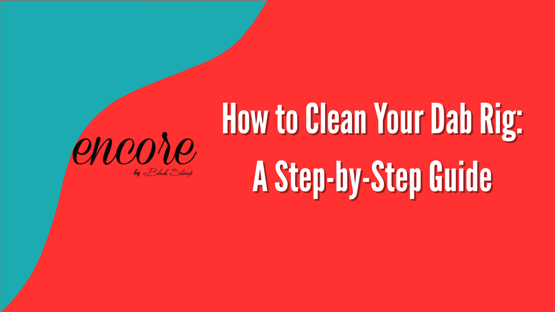 How to Clean Your Dab Rig: A Step-by-Step Guide