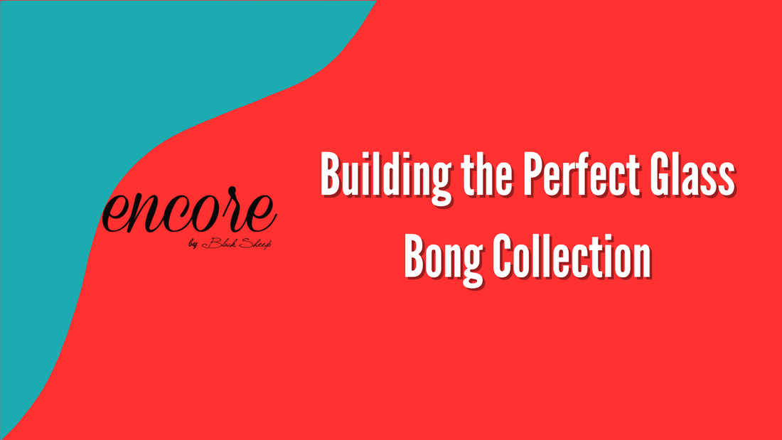 Building the Perfect Glass Bong Collection