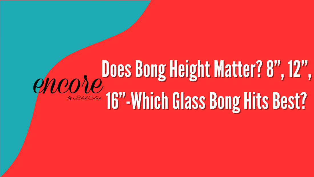 Does Bong Height Matter? 8”, 12”, 16”.... Which Glass Bong Hits Best?