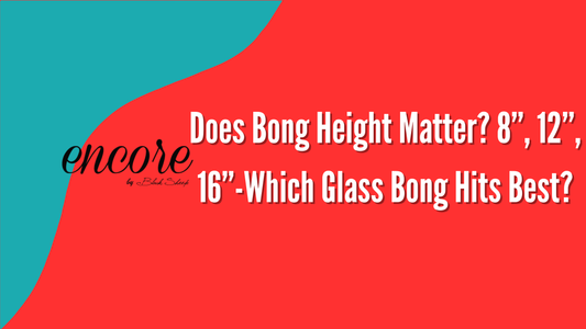 Does Bong Height Matter? 8”, 12”, 16”.... Which Glass Bong Hits Best?