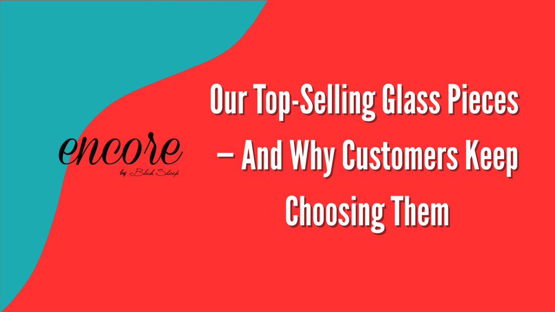 Our Top-Selling Glass Pieces — And Why Customers Keep Choosing Them