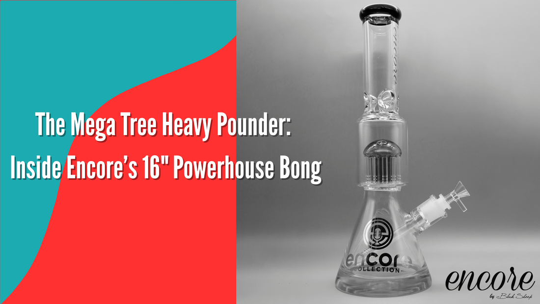 The Mega Tree Heavy Pounder: Inside Encore’s 16" Powerhouse Bong
