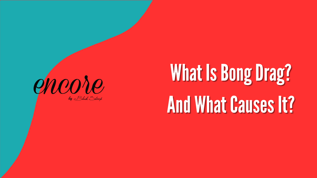 What Is Bong Drag? And What Causes It?