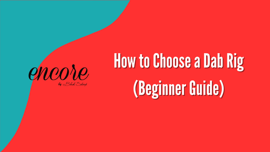 How to Choose a Dab Rig (Beginner Guide)