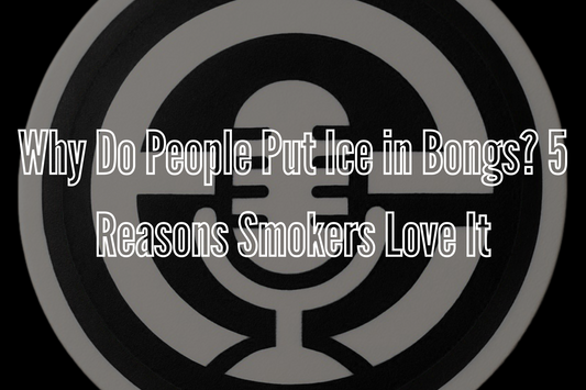 Why Do People Put Ice in Bongs? 5 Reasons Smokers Love It