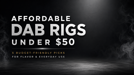Affordable Dab Rigs Under $50 | 5 Budget-Friendly Picks