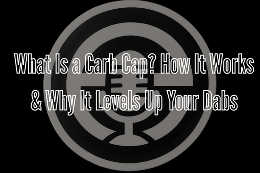 What Is a Carb Cap? How It Works & Why It Levels Up Your Dabs