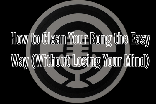 How to Clean Your Bong the Easy Way (Without Losing Your Mind)