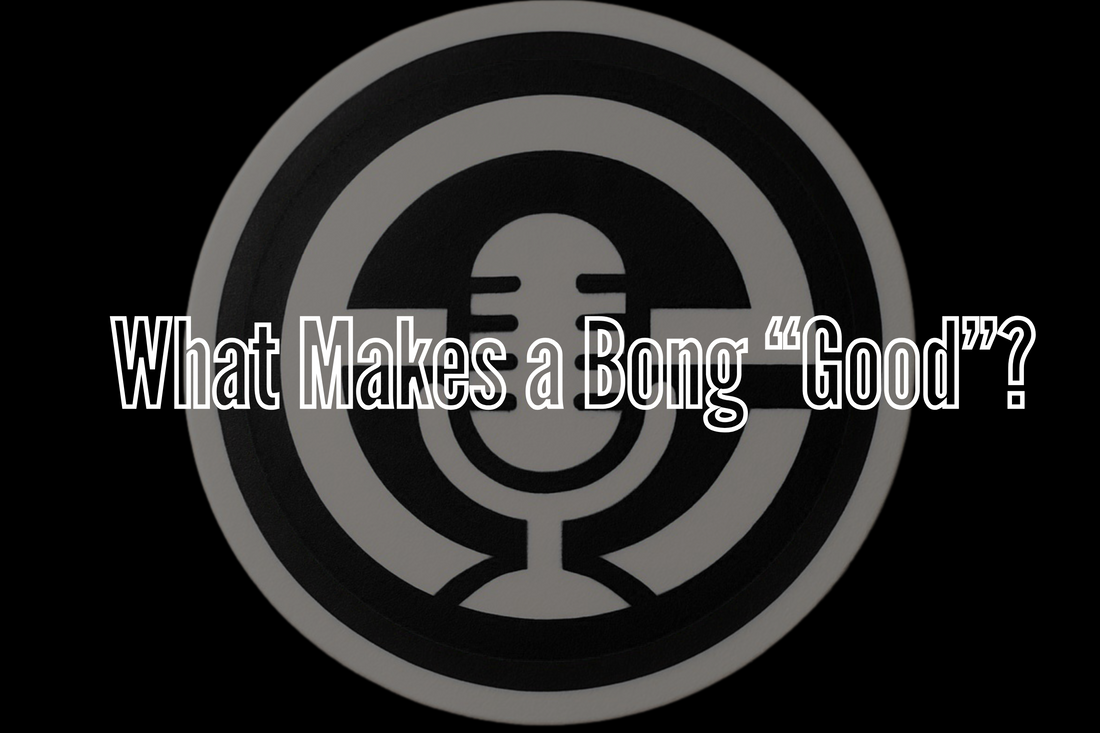 What Makes a Bong “Good”?