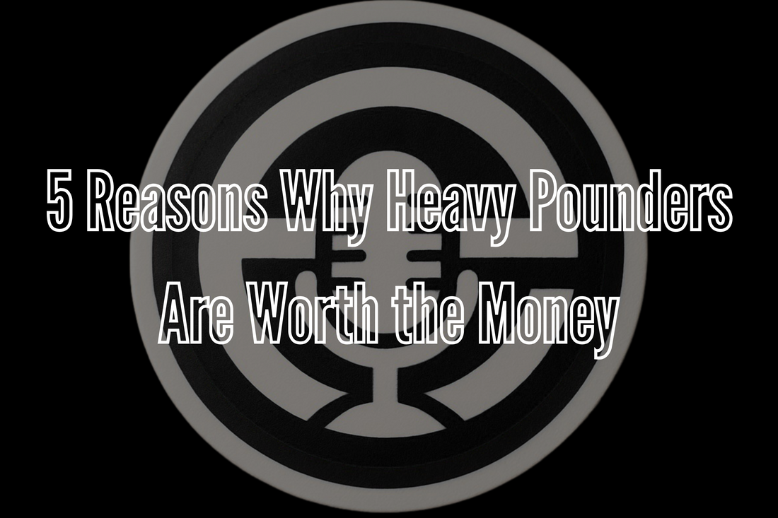5 Reasons Why Heavy Pounders Are Worth the Money