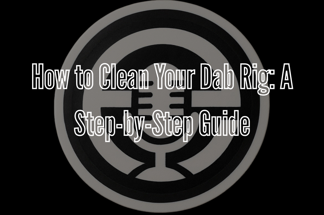 How to Clean Your Dab Rig: A Step-by-Step Guide