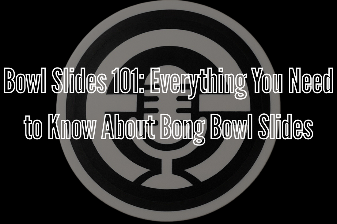 Bowl Slides 101: Everything You Need to Know About Bong Bowl Slides