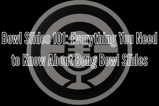 Bowl Slides 101: Everything You Need to Know About Bong Bowl Slides